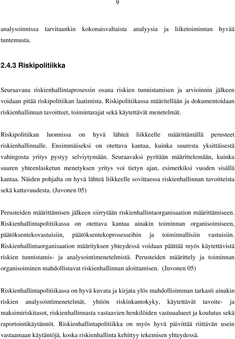 Riskipolitiikassa määritellään ja dokumentoidaan riskienhallinnan tavoitteet, toimintarajat sekä käytettävät menetelmät.