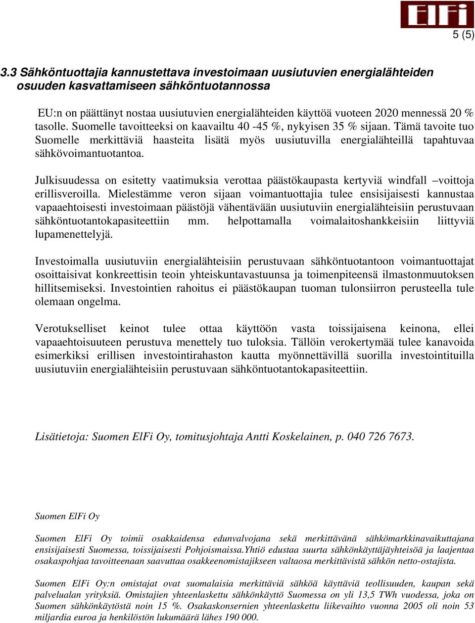 20 % tasolle. Suomelle tavoitteeksi on kaavailtu 40-45 %, nykyisen 35 % sijaan.