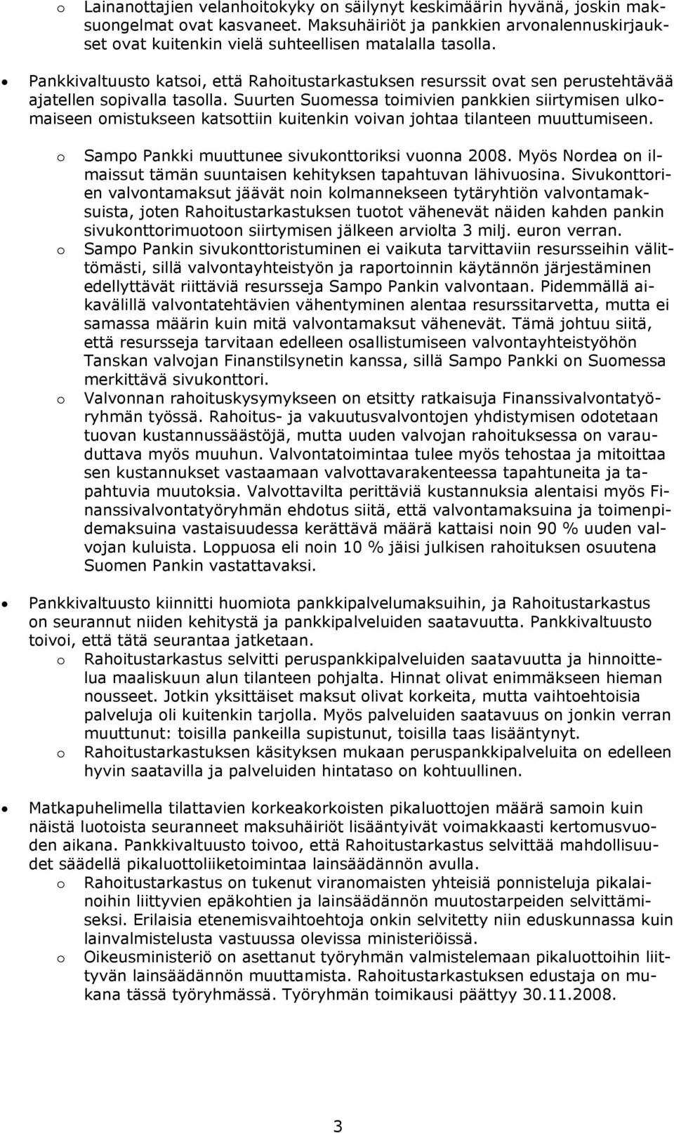 Pankkivaltuusto katsoi, että Rahoitustarkastuksen resurssit ovat sen perustehtävää ajatellen sopivalla tasolla.