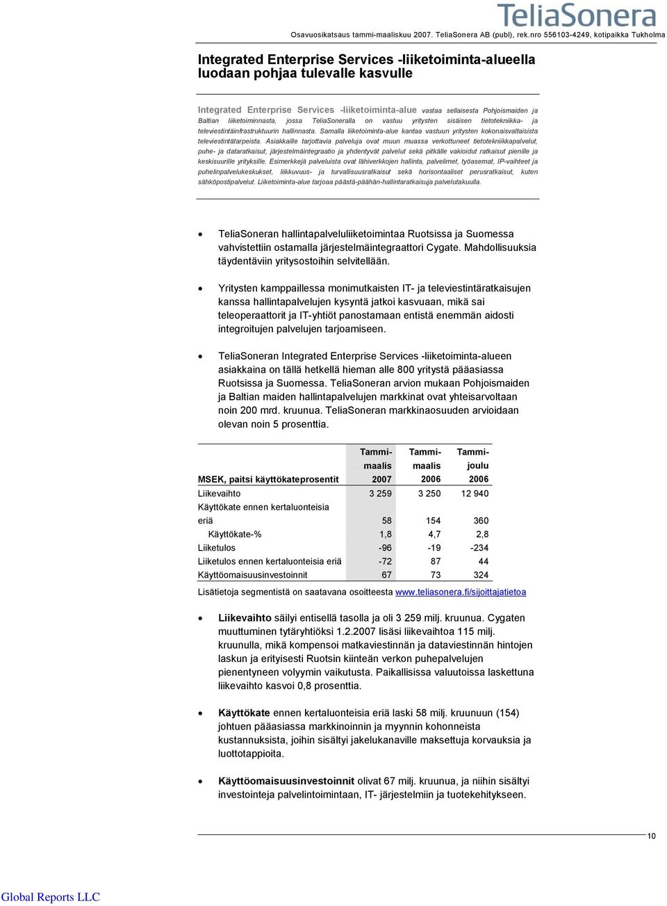 Samalla liiketoiminta-alue kantaa vastuun yritysten kokonaisvaltaisista televiestintätarpeista.