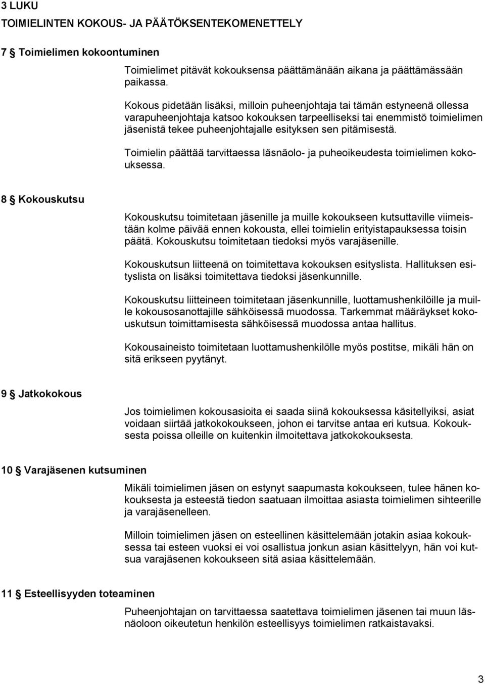 pitämisestä. Toimielin päättää tarvittaessa läsnäolo- ja puheoikeudesta toimielimen kokouksessa.