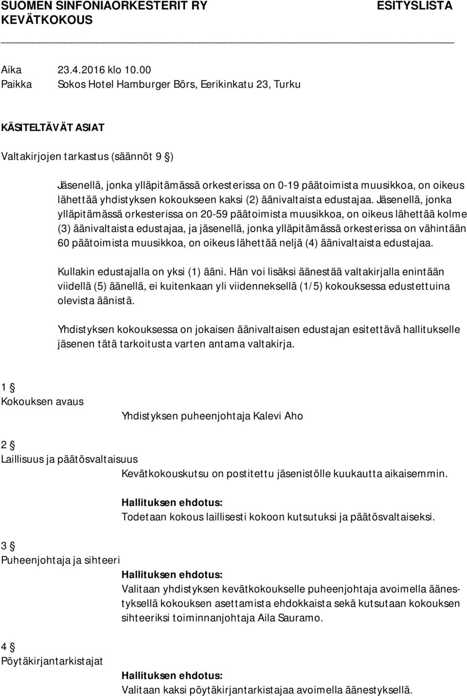 oikeus lähettää yhdistyksen kokoukseen kaksi (2) äänivaltaista edustajaa.