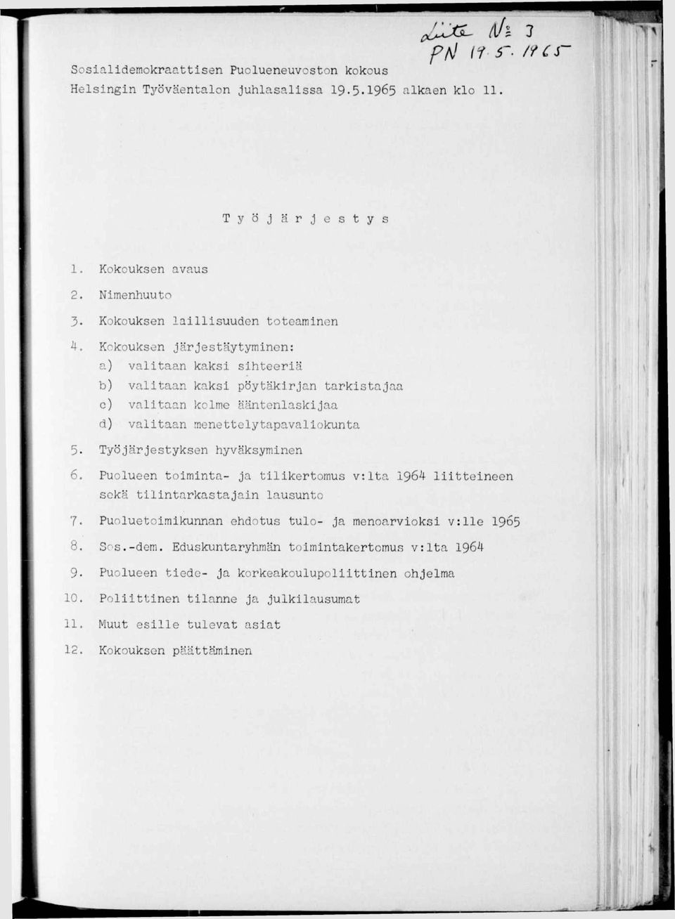 Työjärjestyksen hyväksymnen 6. Puolueen tomnta- ja tlkertomus v.lta 1964 ltteneen sekä tlntarkastajän lausunto 7. Puoluetomkunnan ehdotus tulo- ja menoarvoks v:lle 1965 8. Sos.-dem.