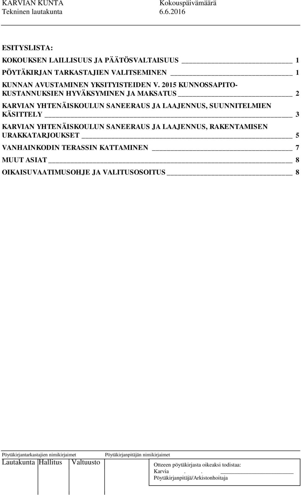 2015 KUNNOSSAPITO- KUSTANNUKSIEN HYVÄKSYMINEN JA MAKSATUS 2 KARVIAN YHTENÄISKOULUN SANEERAUS JA LAAJENNUS,