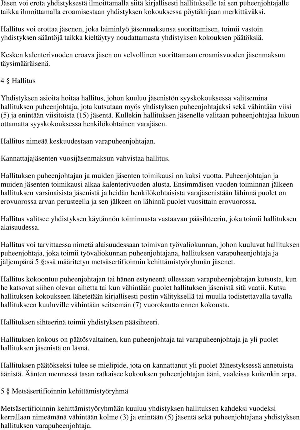 Kesken kalenterivuoden eroava jäsen on velvollinen suorittamaan eroamisvuoden jäsenmaksun täysimääräisenä.