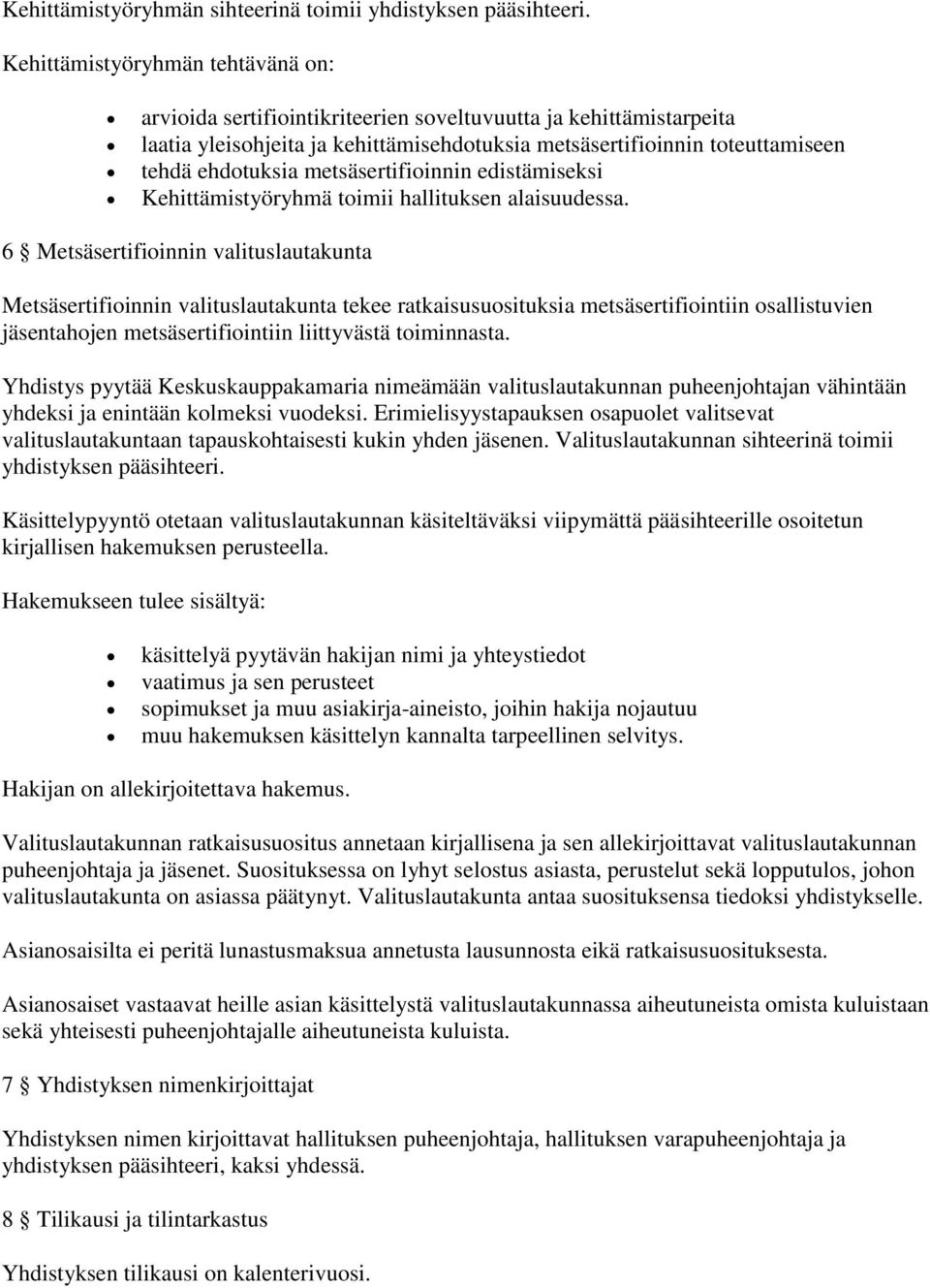 metsäsertifioinnin edistämiseksi Kehittämistyöryhmä toimii hallituksen alaisuudessa.