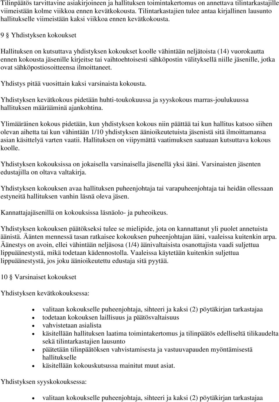 9 Yhdistyksen kokoukset Hallituksen on kutsuttava yhdistyksen kokoukset koolle vähintään neljätoista (14) vuorokautta ennen kokousta jäsenille kirjeitse tai vaihtoehtoisesti sähköpostin välityksellä