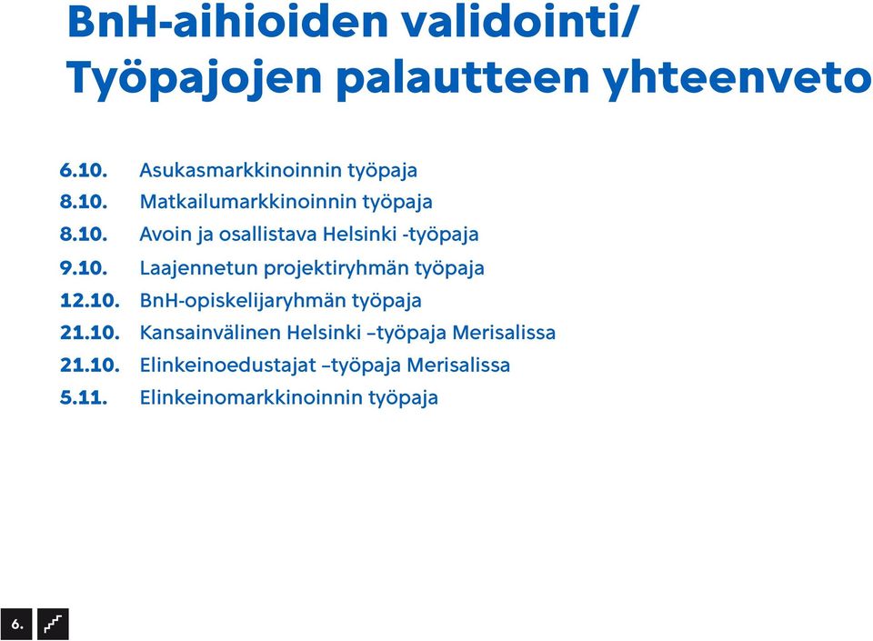 10. BnH-opiskelijaryhmän työpaja 21.10. Kansainvälinen Helsinki työpaja Merisalissa 21.10. Elinkeinoedustajat työpaja Merisalissa 5.