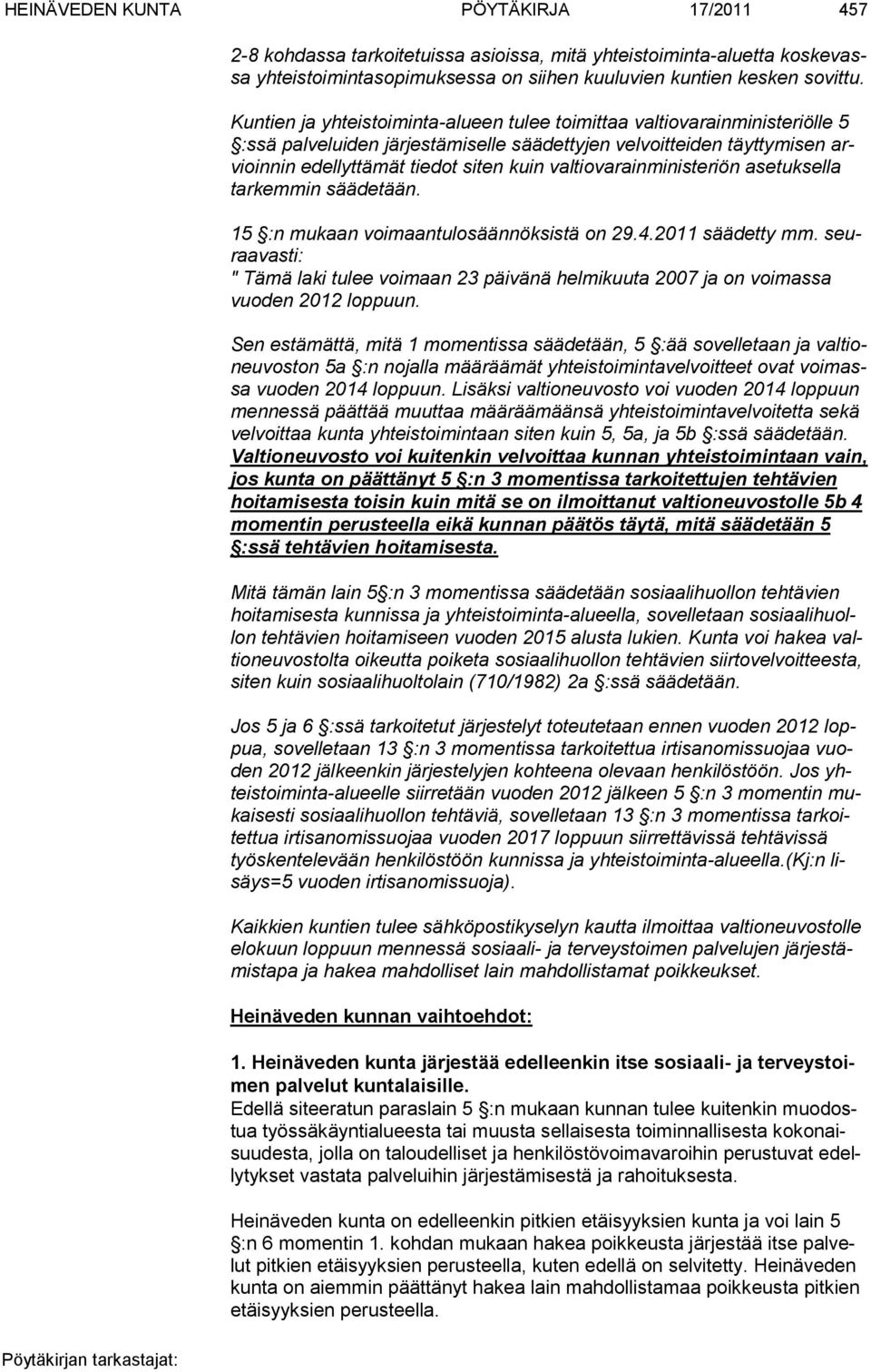 valtiovarainministeriön asetuksella tarkemmin säädetään. 15 :n mukaan voimaantulosäännöksistä on 29.4.2011 säädetty mm.