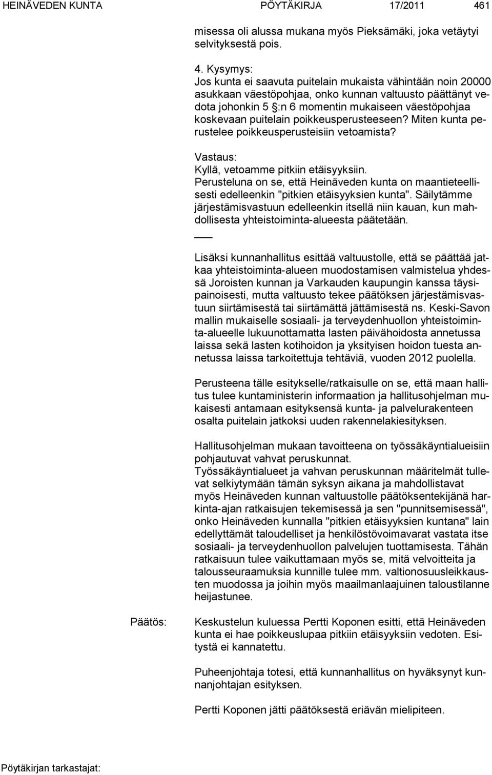 Kysymys: Jos kunta ei saavuta puitelain mukaista vähintään noin 20000 asukkaan väestöpohjaa, onko kunnan valtuusto päättänyt vedota jo honkin 5 :n 6 momentin mukaiseen väestöpohjaa koske vaan