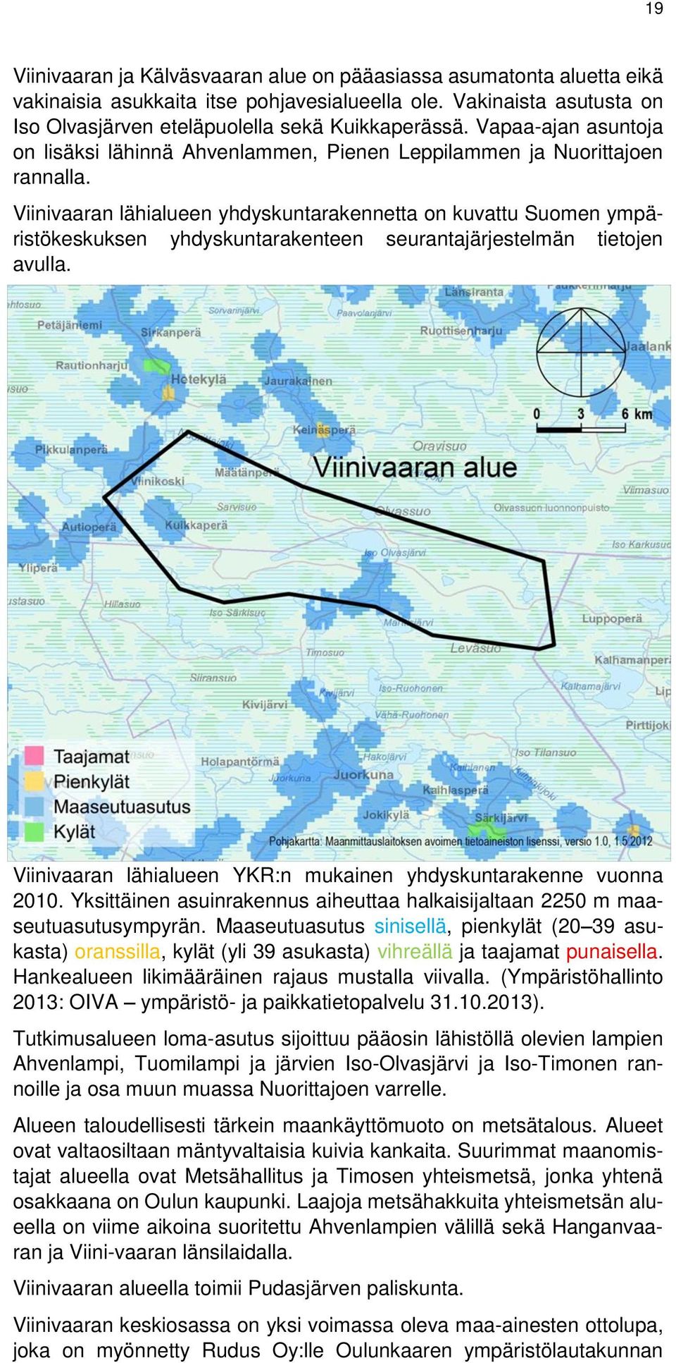 Viinivaaran lähialueen yhdyskuntarakennetta on kuvattu Suomen ympäristökeskuksen yhdyskuntarakenteen seurantajärjestelmän tietojen avulla.