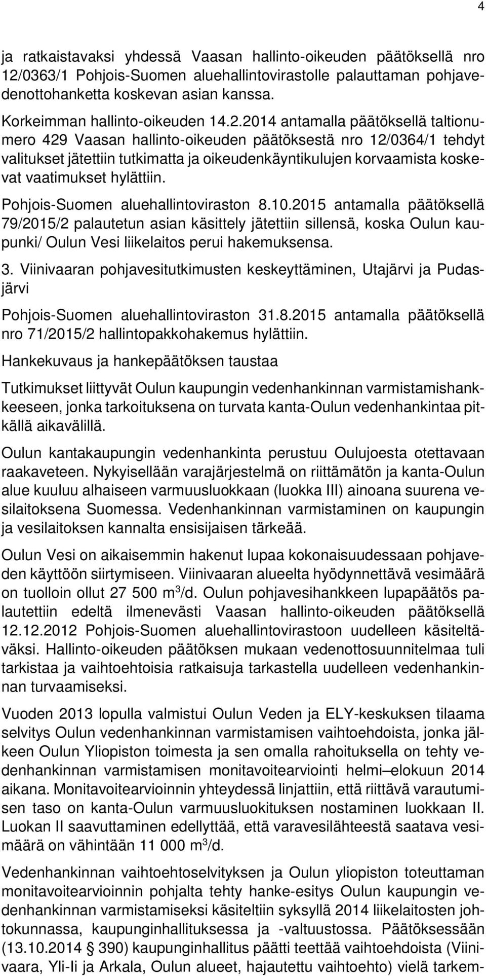 2014 antamalla päätöksellä taltionumero 429 Vaasan hallinto-oikeuden päätöksestä nro 12/0364/1 tehdyt valitukset jätettiin tutkimatta ja oikeudenkäyntikulujen korvaamista koskevat vaatimukset