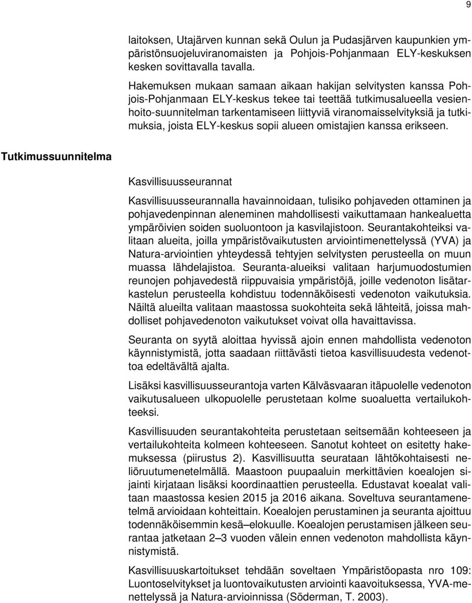 tutkimuksia, joista ELY-keskus sopii alueen omistajien kanssa erikseen.