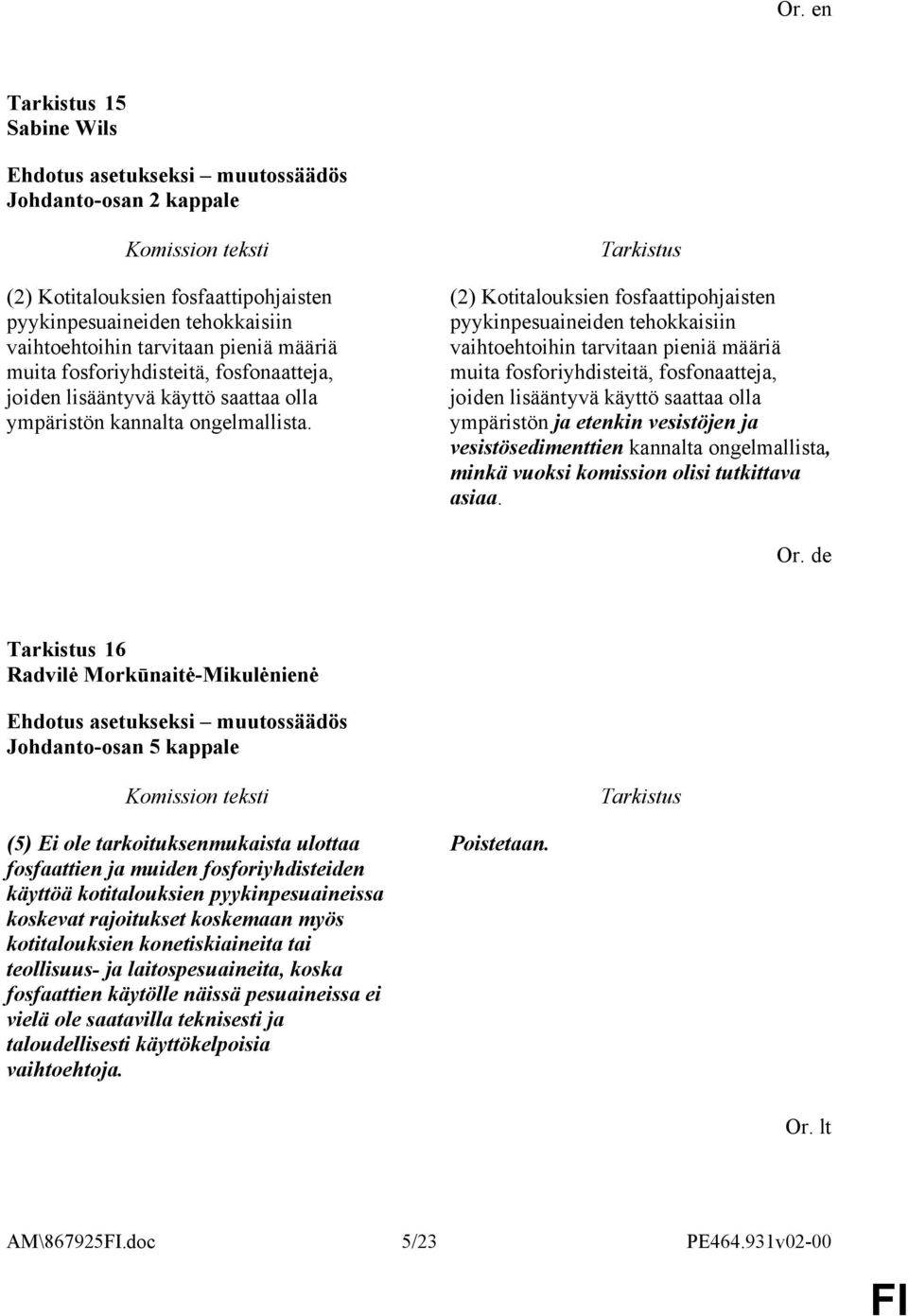 (2) Kotitalouksien fosfaattipohjaisten pyykinpesuaineiden tehokkaisiin vaihtoehtoihin tarvitaan pieniä määriä muita fosforiyhdisteitä, fosfonaatteja, joiden lisääntyvä käyttö saattaa olla ympäristön