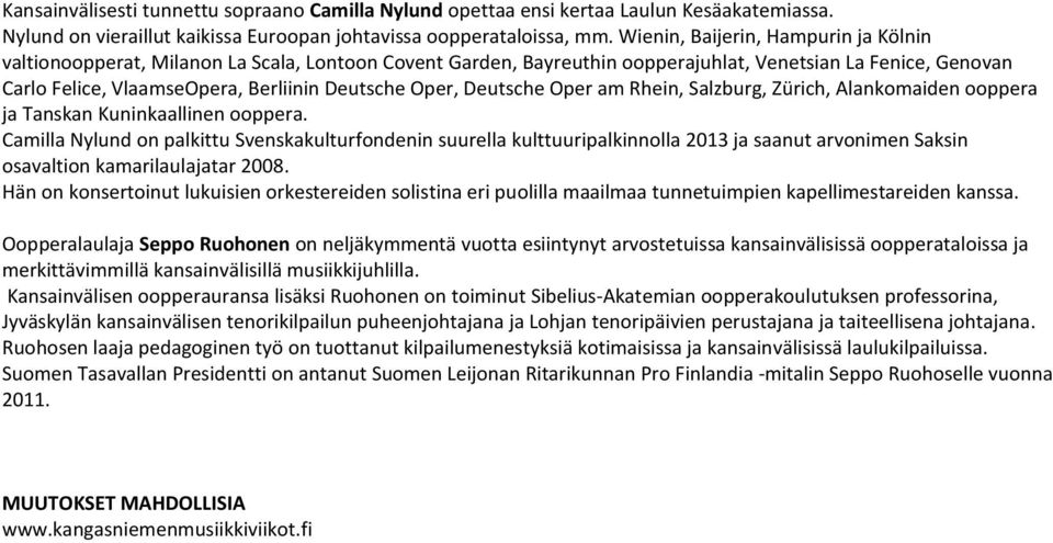 Oper, Deutsche Oper am Rhein, Salzburg, Zürich, Alankomaiden ooppera ja Tanskan Kuninkaallinen ooppera.