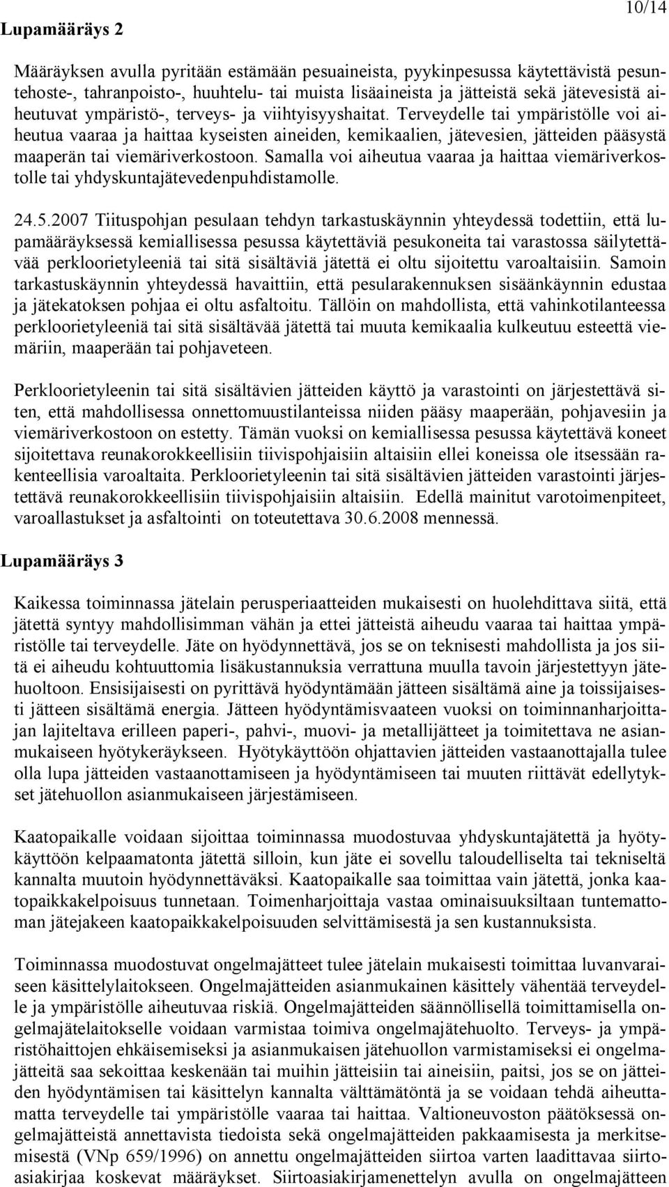 Samalla voi aiheutua vaaraa ja haittaa viemäriverkostolle tai yhdyskuntajätevedenpuhdistamolle. 24.5.