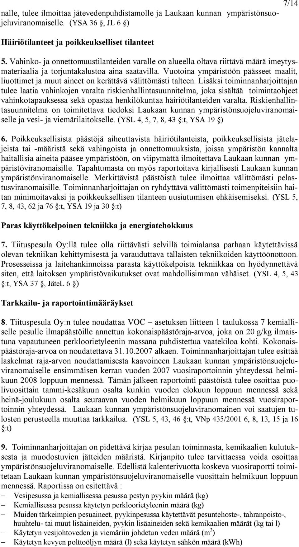 Vuotoina ympäristöön päässeet maalit, liuottimet ja muut aineet on kerättävä välittömästi talteen.