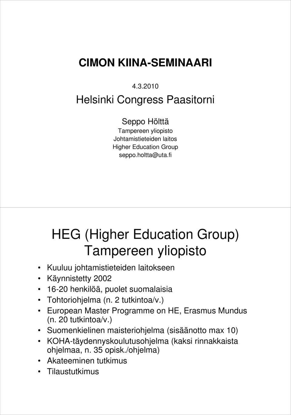 fi HEG (Higher Education Group) Tampereen yliopisto Kuuluu johtamistieteiden laitokseen Käynnistetty 2002 16-20 henkilöä, puolet suomalaisia