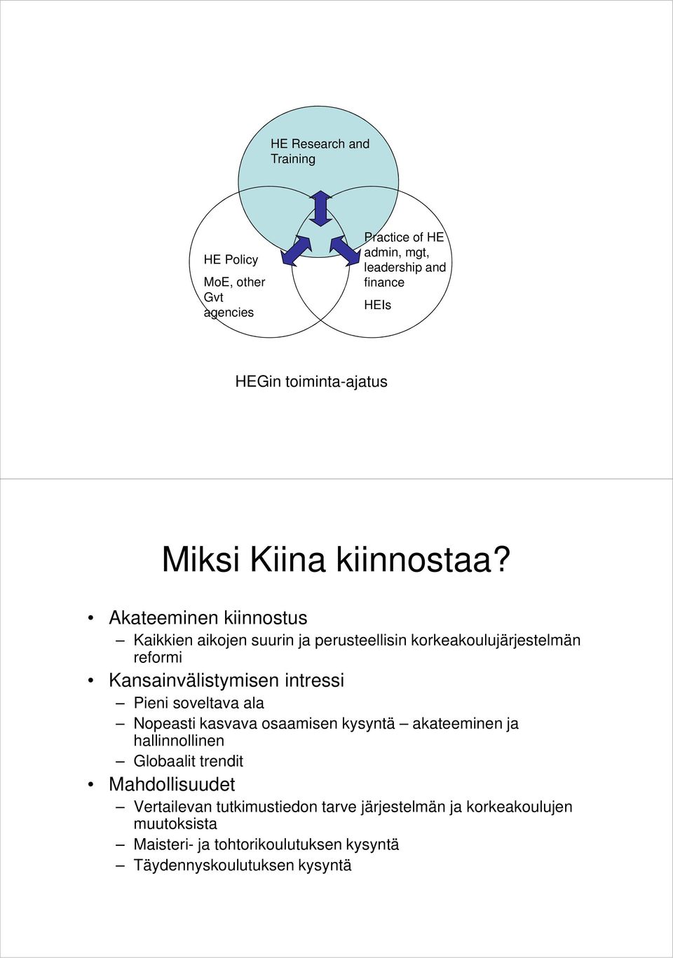 Akateeminen kiinnostus Kaikkien aikojen suurin ja perusteellisin korkeakoulujärjestelmän reformi Kansainvälistymisen intressi Pieni