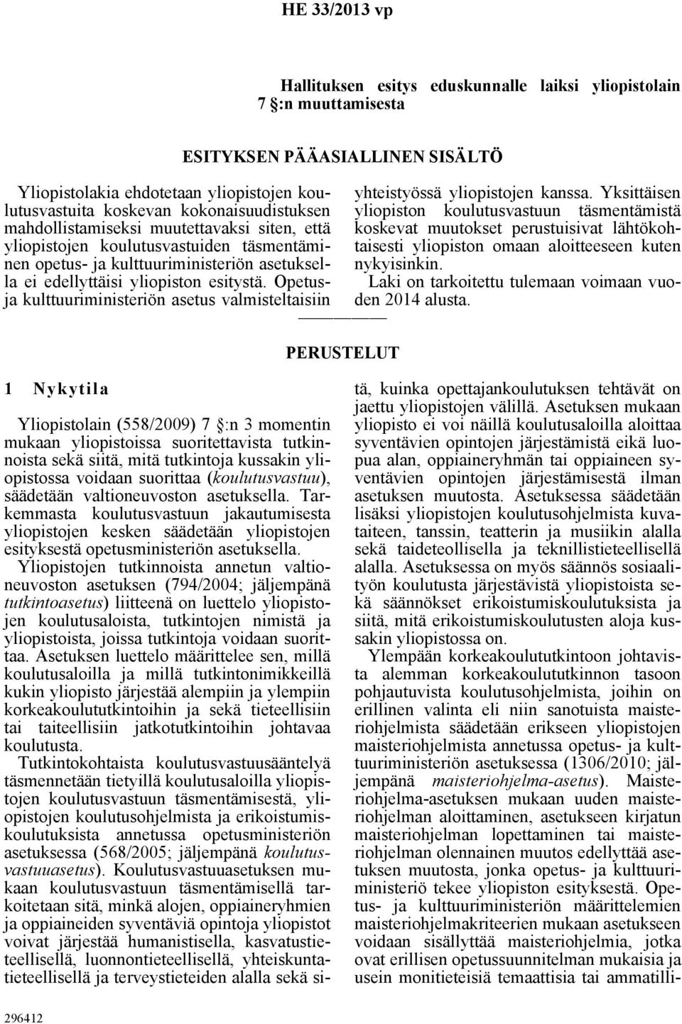 Opetusja kulttuuriministeriön asetus valmisteltaisiin ESITYKSEN PÄÄASIALLINEN SISÄLTÖ PERUSTELUT yhteistyössä yliopistojen kanssa.