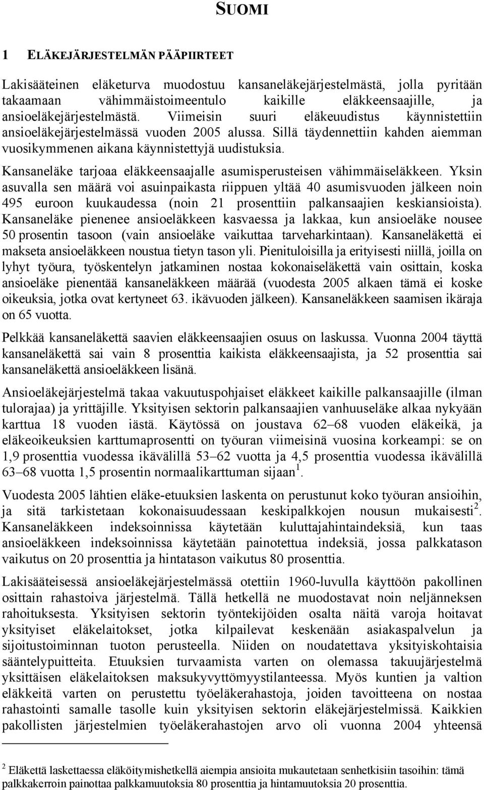 Kansaneläke tarjoaa eläkkeensaajalle asumisperusteisen vähimmäiseläkkeen.