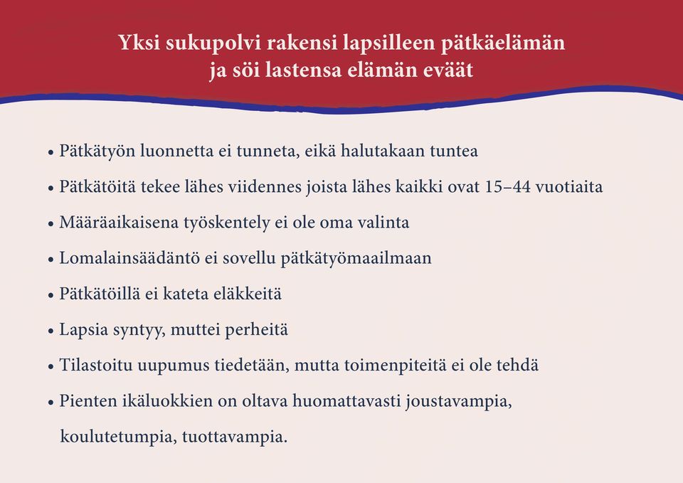 Lomalainsäädäntö ei sovellu pätkätyömaailmaan Pätkätöillä ei kateta eläkkeitä Lapsia syntyy, muttei perheitä Tilastoitu