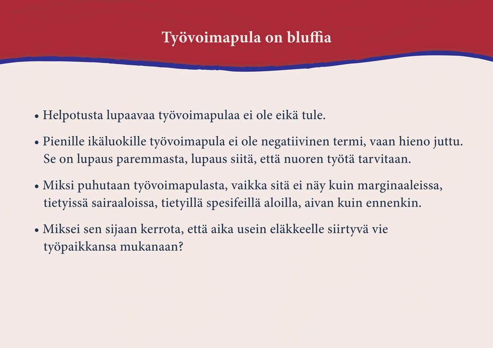 Se on lupaus paremmasta, lupaus siitä, että nuoren työtä tarvitaan.