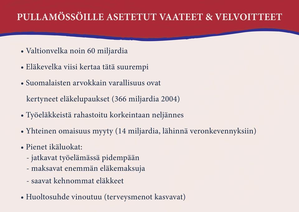 korkeintaan neljännes Yhteinen omaisuus myyty (14 miljardia, lähinnä veronkevennyksiin) Pienet ikäluokat: - jatkavat