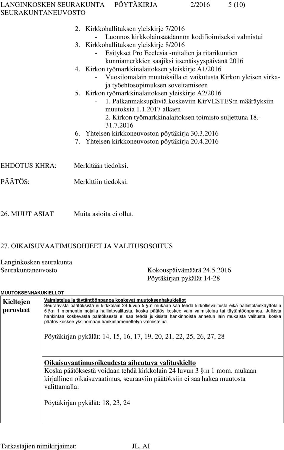 Kirkon työmarkkinalaitoksen yleiskirje A1/2016 - Vuosilomalain muutoksilla ei vaikutusta Kirkon yleisen virkaja työehtosopimuksen soveltamiseen 5. Kirkon työmarkkinalaitoksen yleiskirje A2/2016-1.