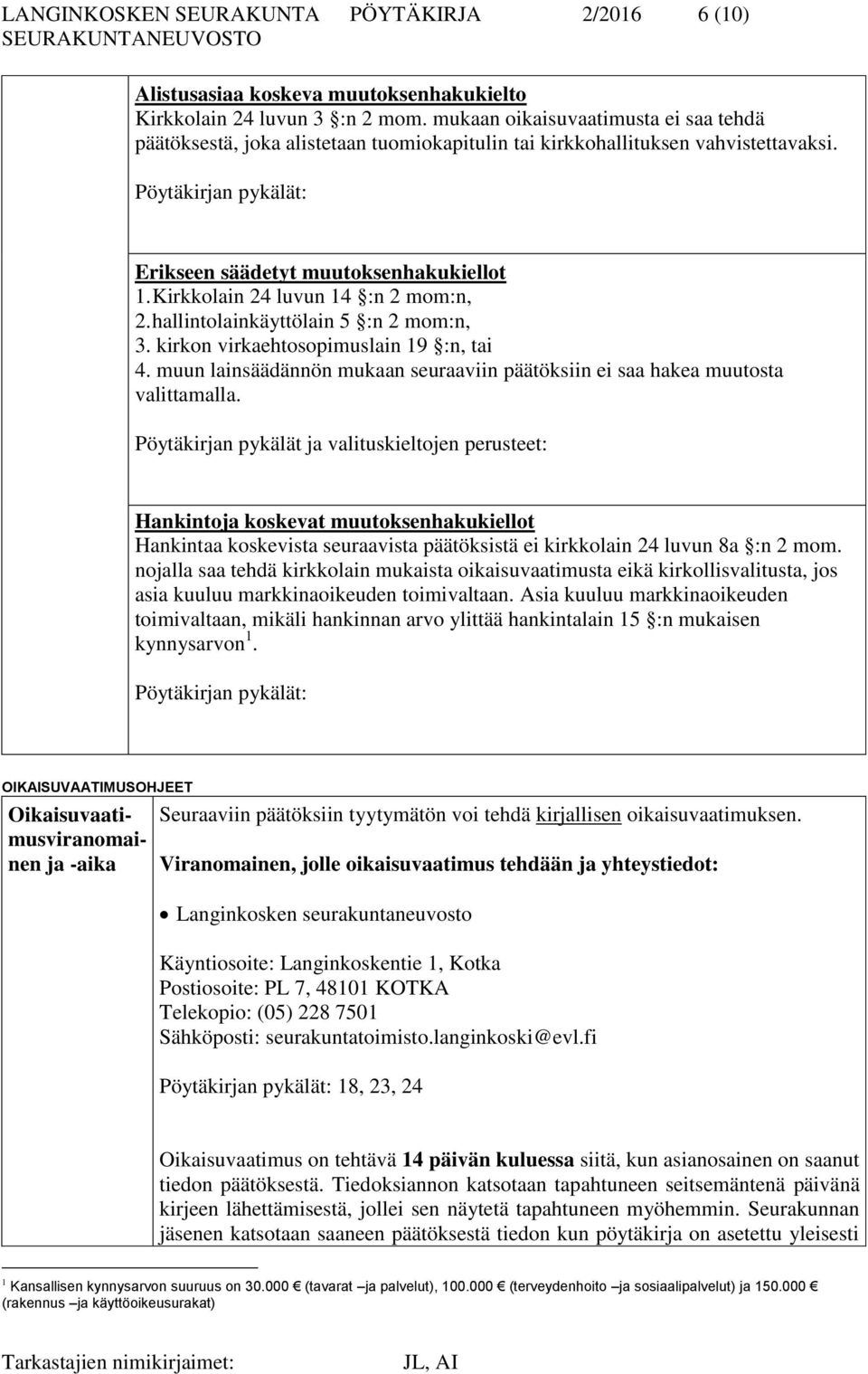 Kirkkolain 24 luvun 14 :n 2 mom:n, 2. hallintolainkäyttölain 5 :n 2 mom:n, 3. kirkon virkaehtosopimuslain 19 :n, tai 4.