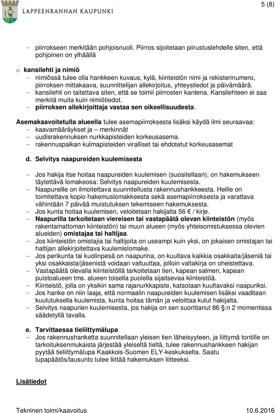 suunnittelijan allekirjoitus, yhteystiedot ja päivämäärä. - kansilehti on taitettava siten, että se toimii piirrosten kantena. Kansilehteen ei saa merkitä muita kuin nimiötiedot.