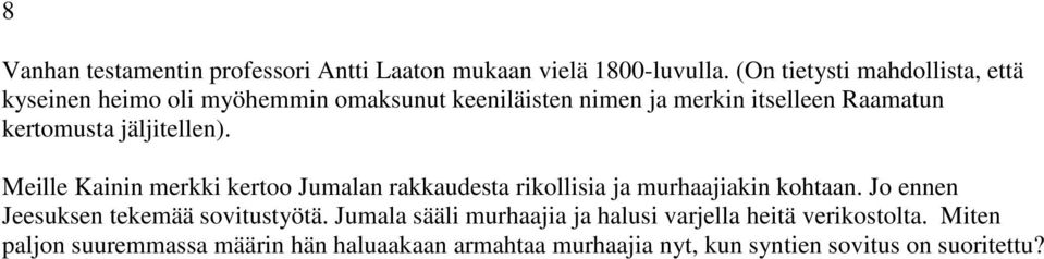 kertomusta jäljitellen). Meille Kainin merkki kertoo Jumalan rakkaudesta rikollisia ja murhaajiakin kohtaan.