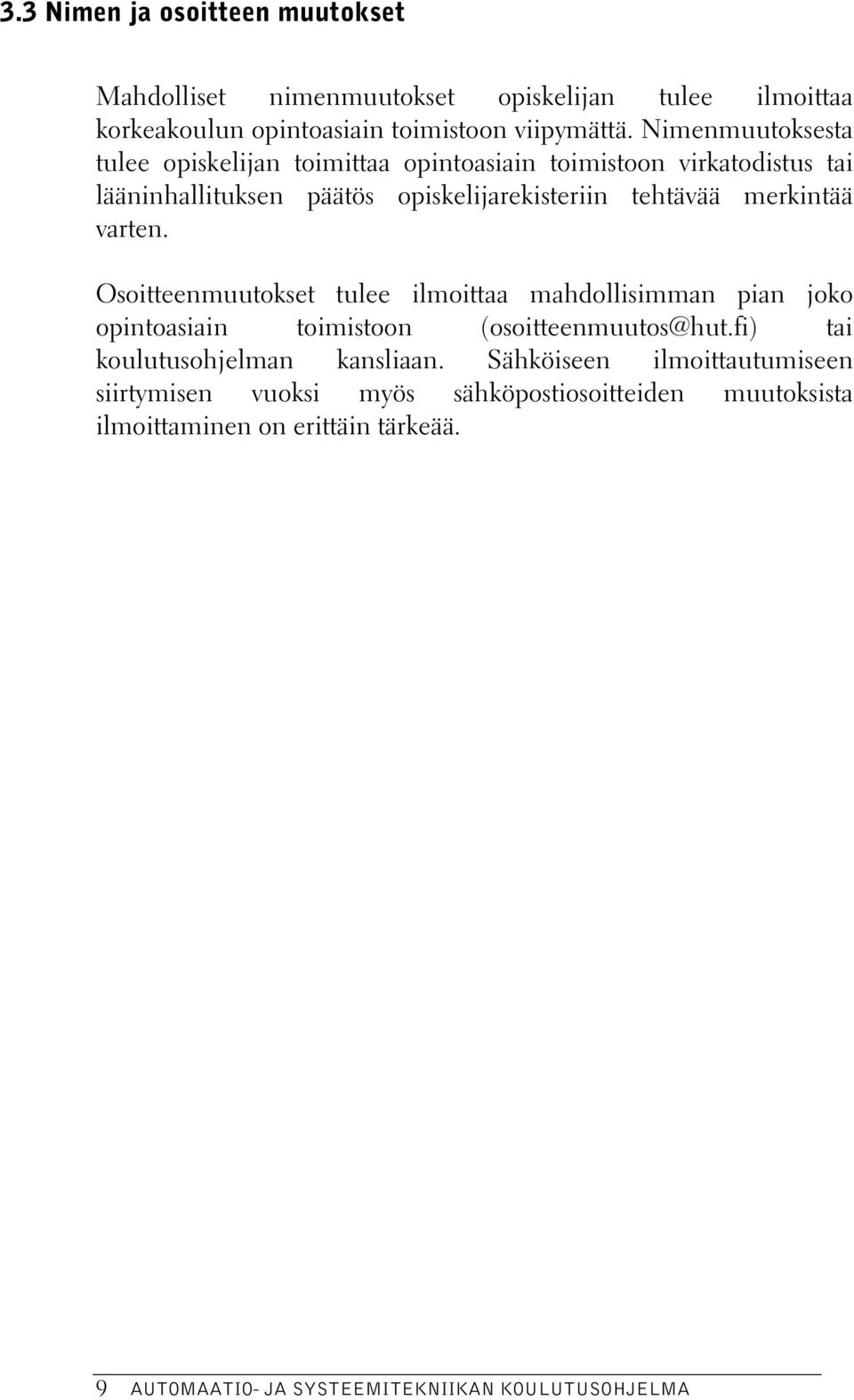 tehtävää merkintää varten. Osoitteenmuutokset tulee ilmoittaa mahdollisimman pian joko opintoasiain toimistoon (osoitteenmuutos@hut.