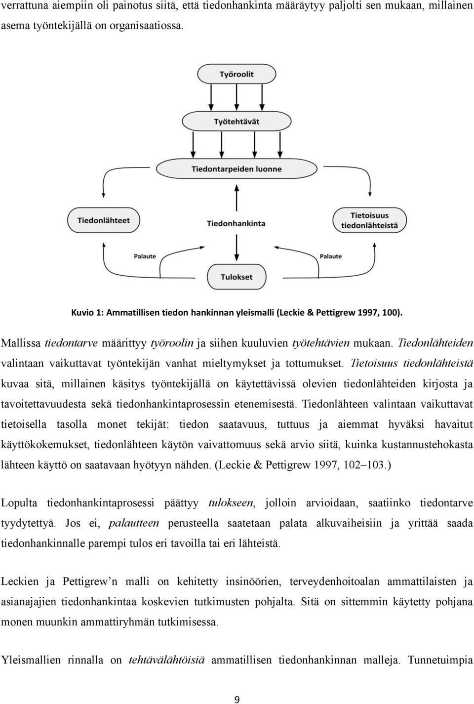 Tiedonlähteiden valintaan vaikuttavat työntekijän vanhat mieltymykset ja tottumukset.