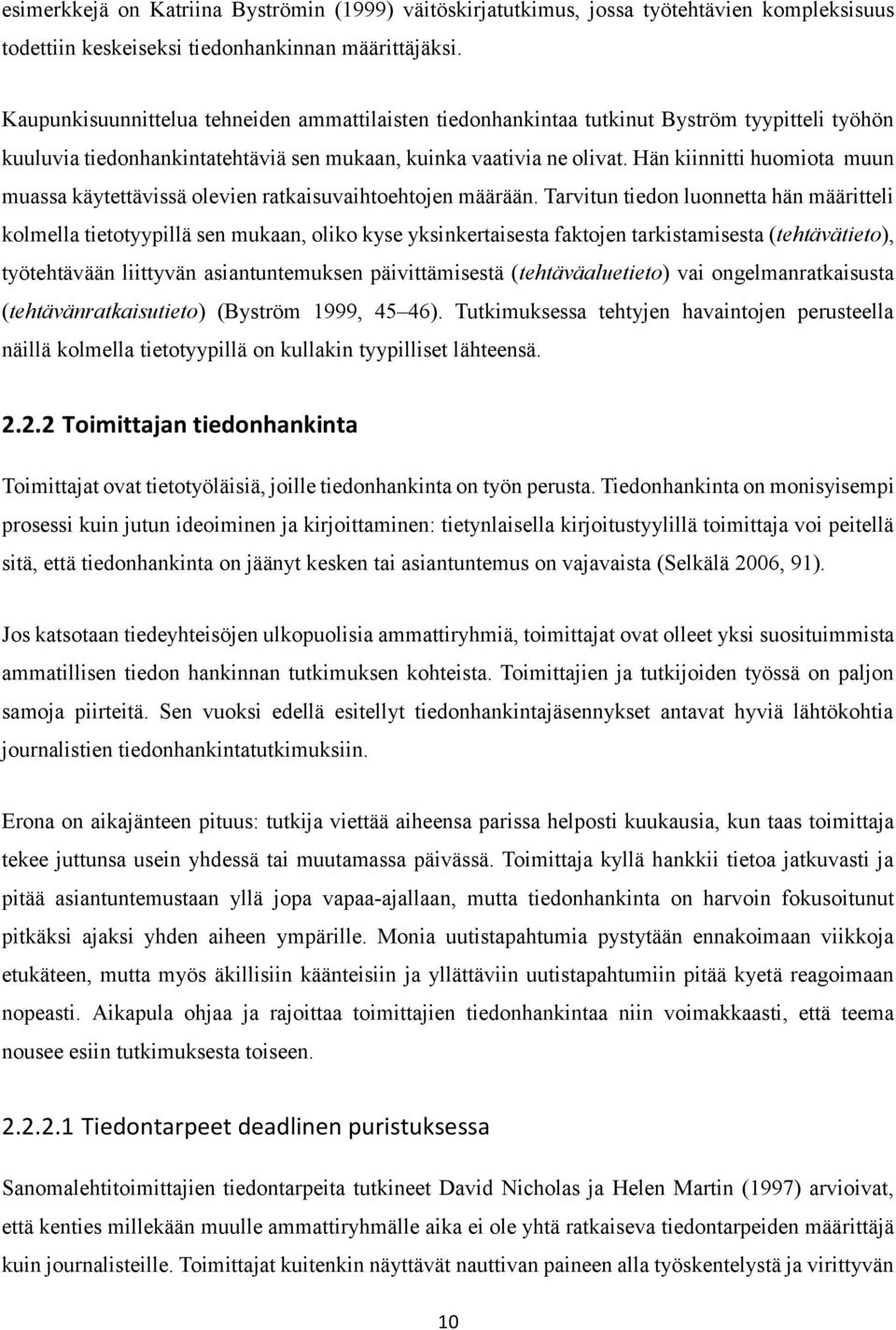 Hän kiinnitti huomiota muun muassa käytettävissä olevien ratkaisuvaihtoehtojen määrään.