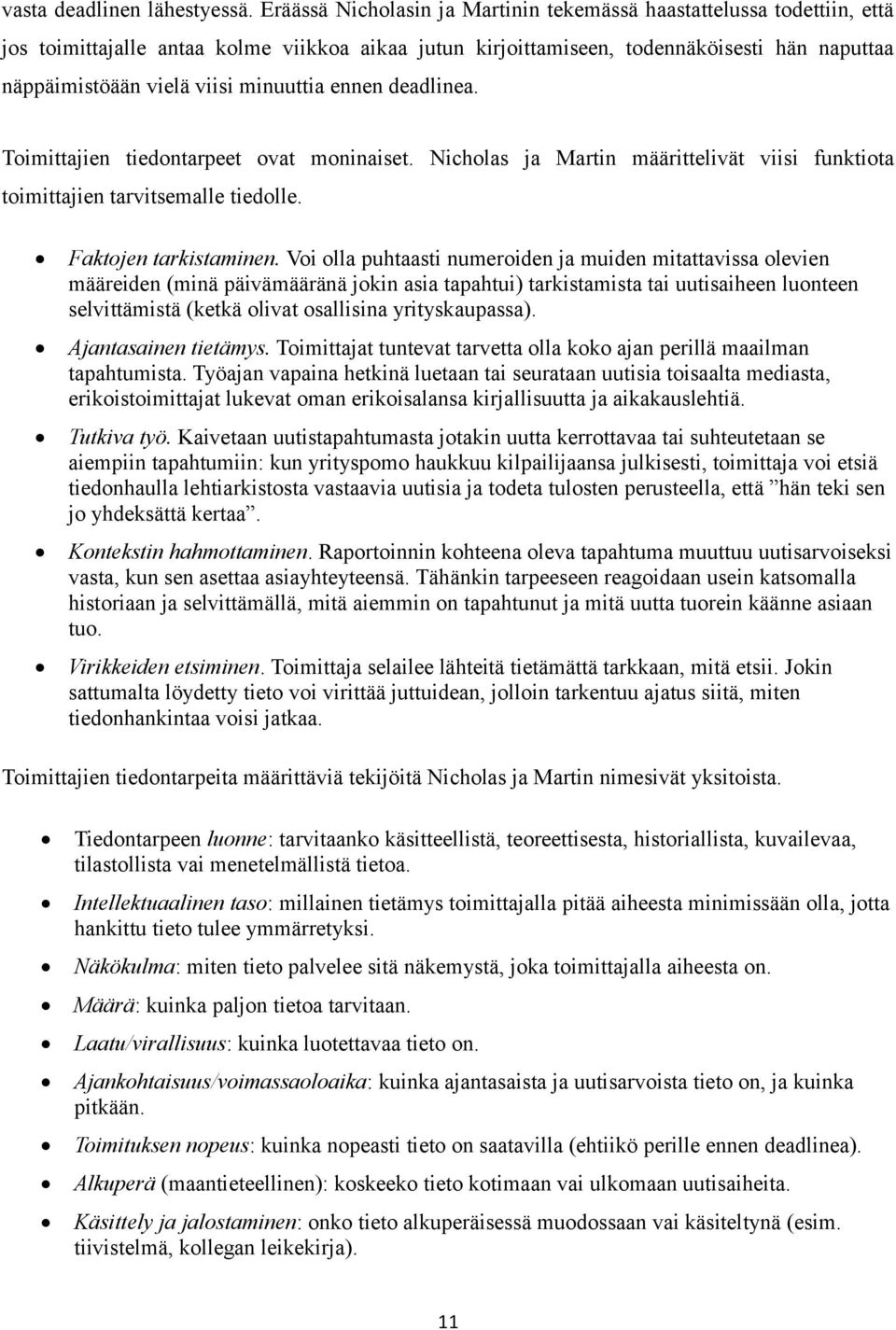 minuuttia ennen deadlinea. Toimittajien tiedontarpeet ovat moninaiset. Nicholas ja Martin määrittelivät viisi funktiota toimittajien tarvitsemalle tiedolle. Faktojen tarkistaminen.