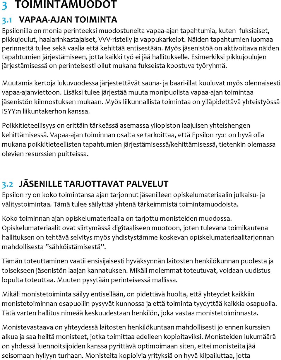 Esimerkiksi pikkujoulujen järjestämisessä on perinteisesti ollut mukana fukseista koostuva työryhmä.