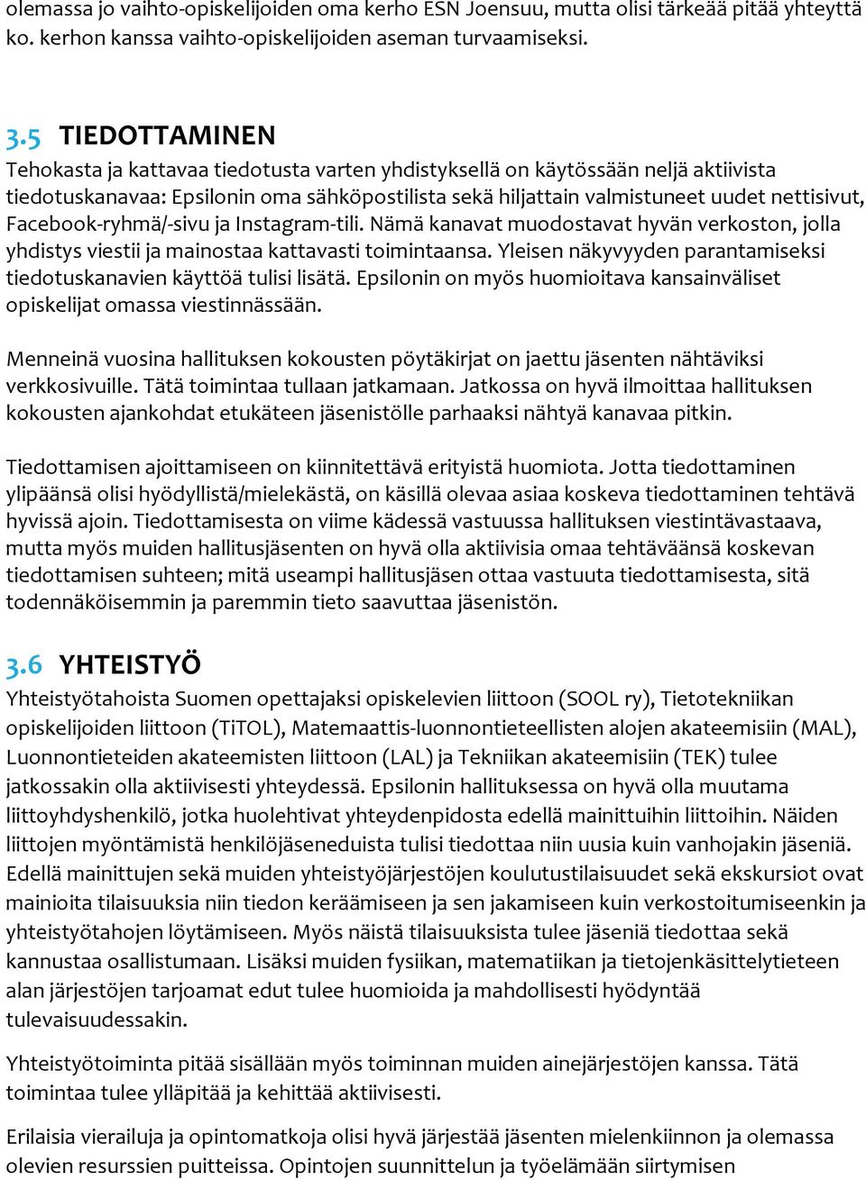 Facebook-ryhmä/-sivu ja Instagram-tili. Nämä kanavat muodostavat hyvän verkoston, jolla yhdistys viestii ja mainostaa kattavasti toimintaansa.