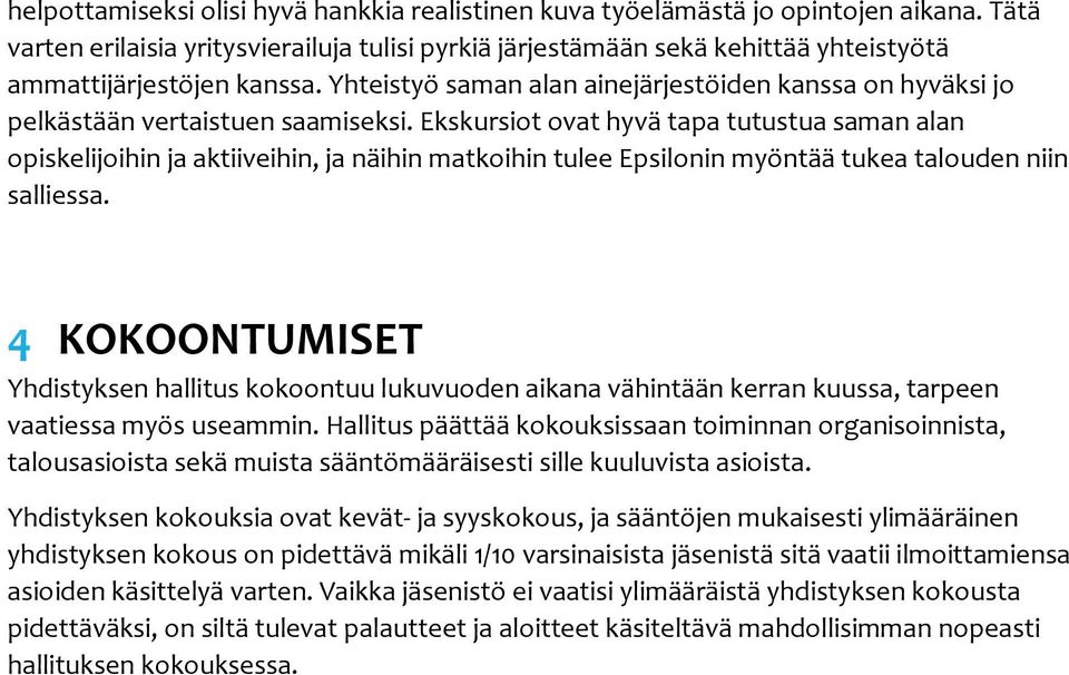 Yhteistyö saman alan ainejärjestöiden kanssa on hyväksi jo pelkästään vertaistuen saamiseksi.