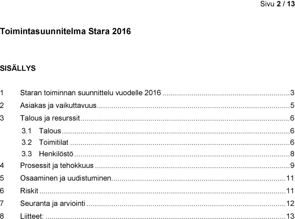 1 Talous... 6 3.2 Toimitilat... 6 3.3 Henkilöstö... 8 4 Prosessit ja tehokkuus.