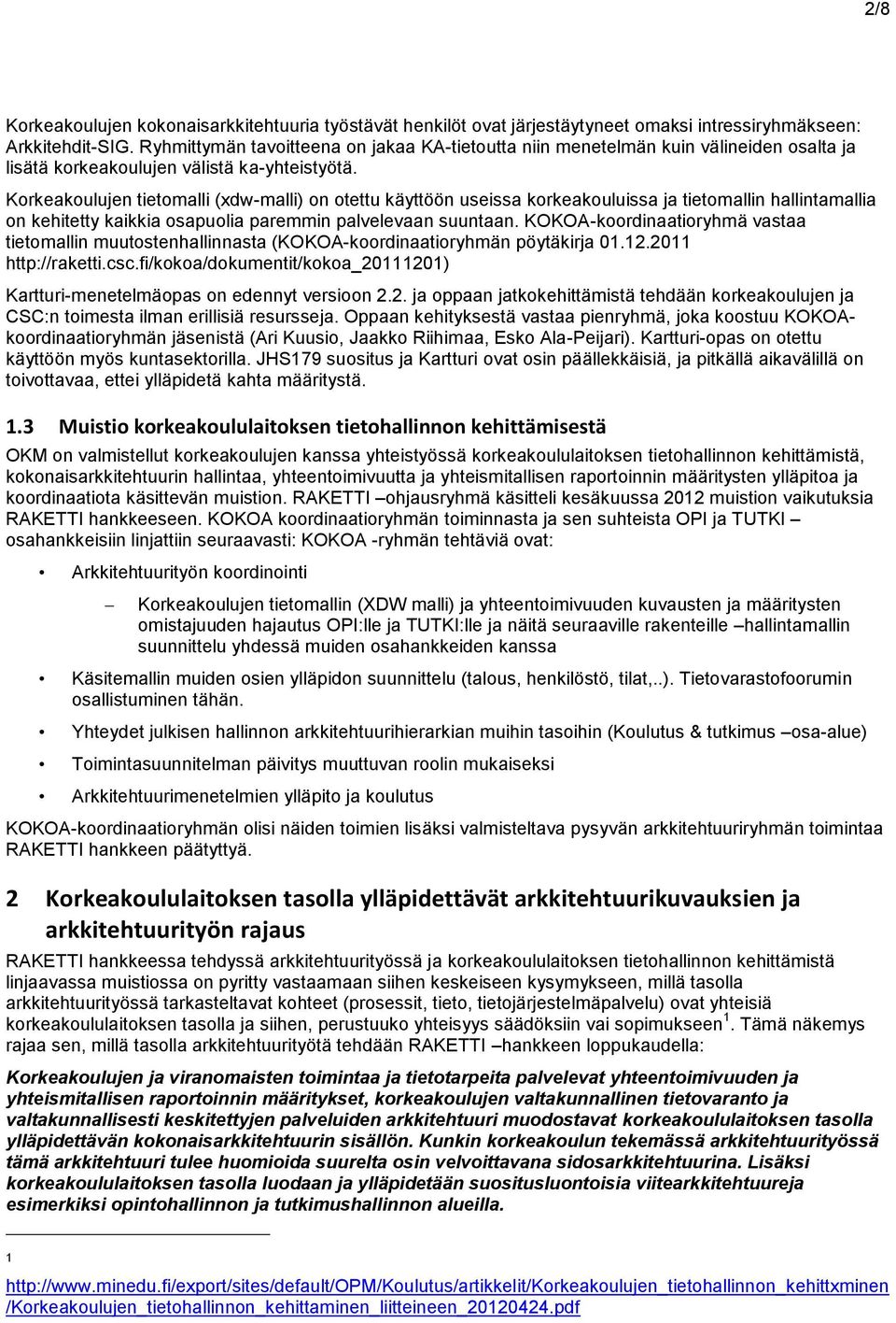 Korkeakoulujen tietomalli (xdw-malli) on otettu käyttöön useissa korkeakouluissa ja tietomallin hallintamallia on kehitetty kaikkia osapuolia paremmin palvelevaan suuntaan.