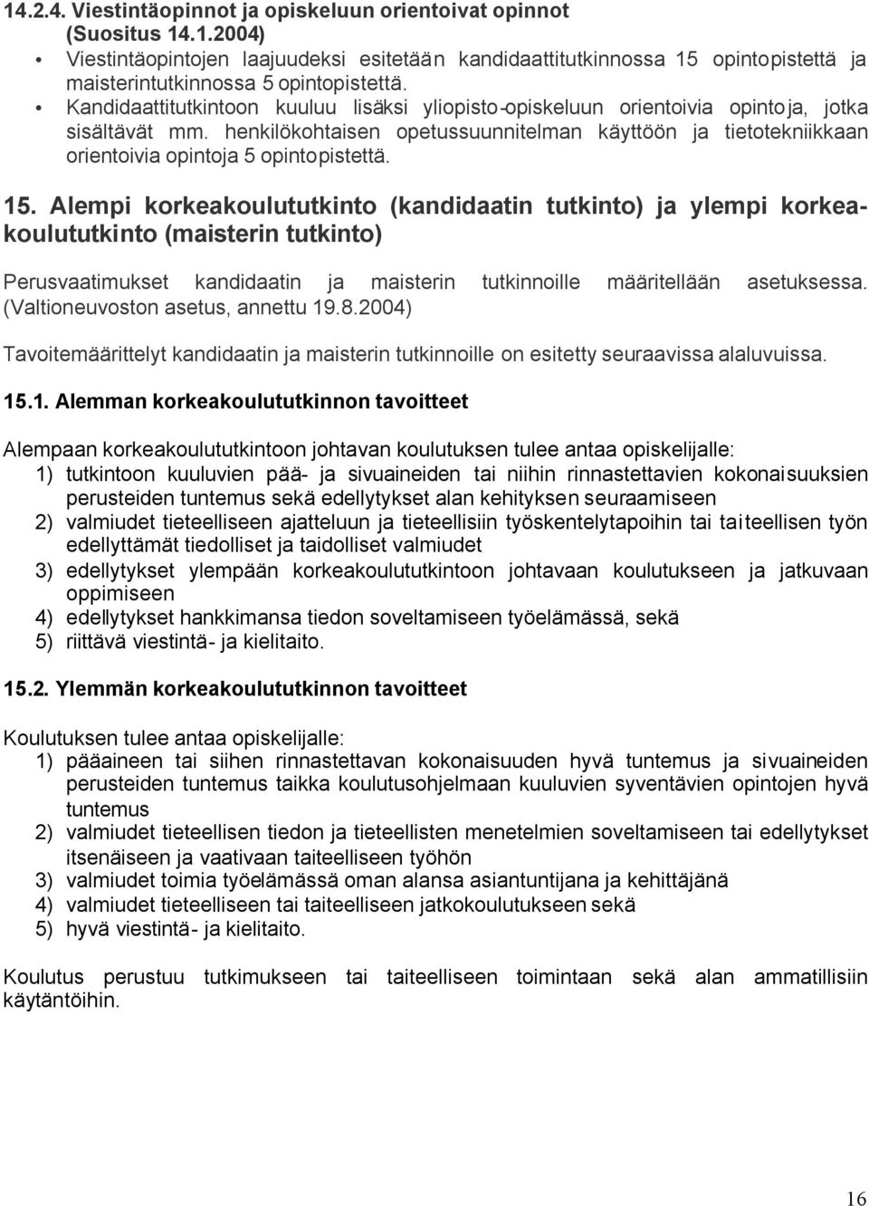 henkilökohtaisen opetussuunnitelman käyttöön ja tietotekniikkaan orientoivia opintoja 5 opintopistettä. 15.