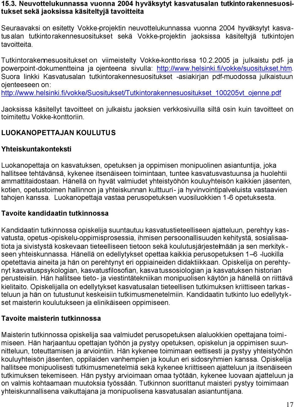 2005 ja julkaistu pdf- ja powerpoint-dokumentteina ja ojenteena sivulla: http://www.helsinki.fi/vokke/suositukset.htm.