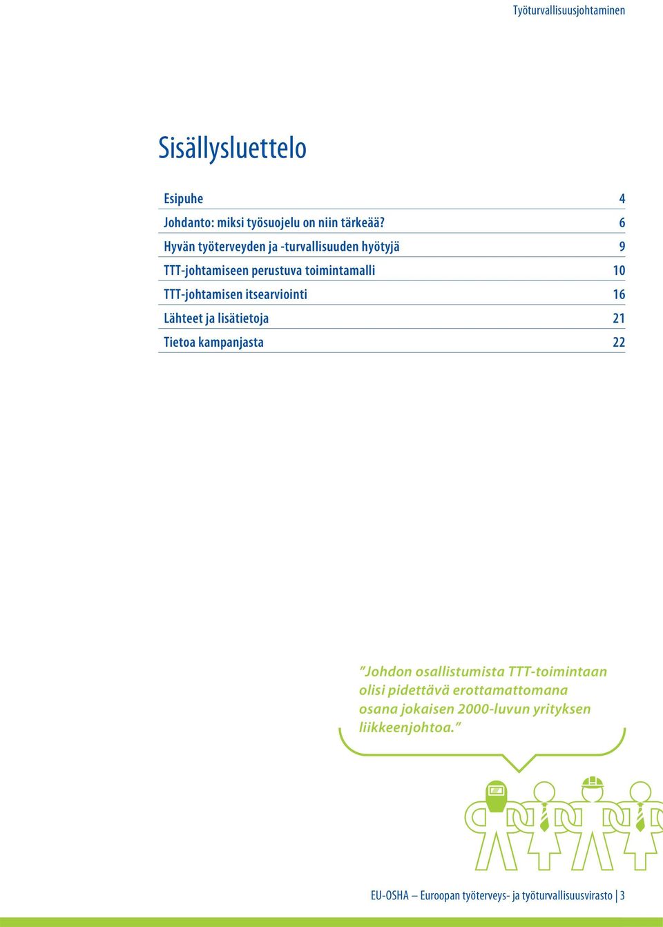 TTT-johtamisen itsearviointi 16 Lähteet ja lisätietoja 21 Tietoa kampanjasta 22 Johdon osallistumista