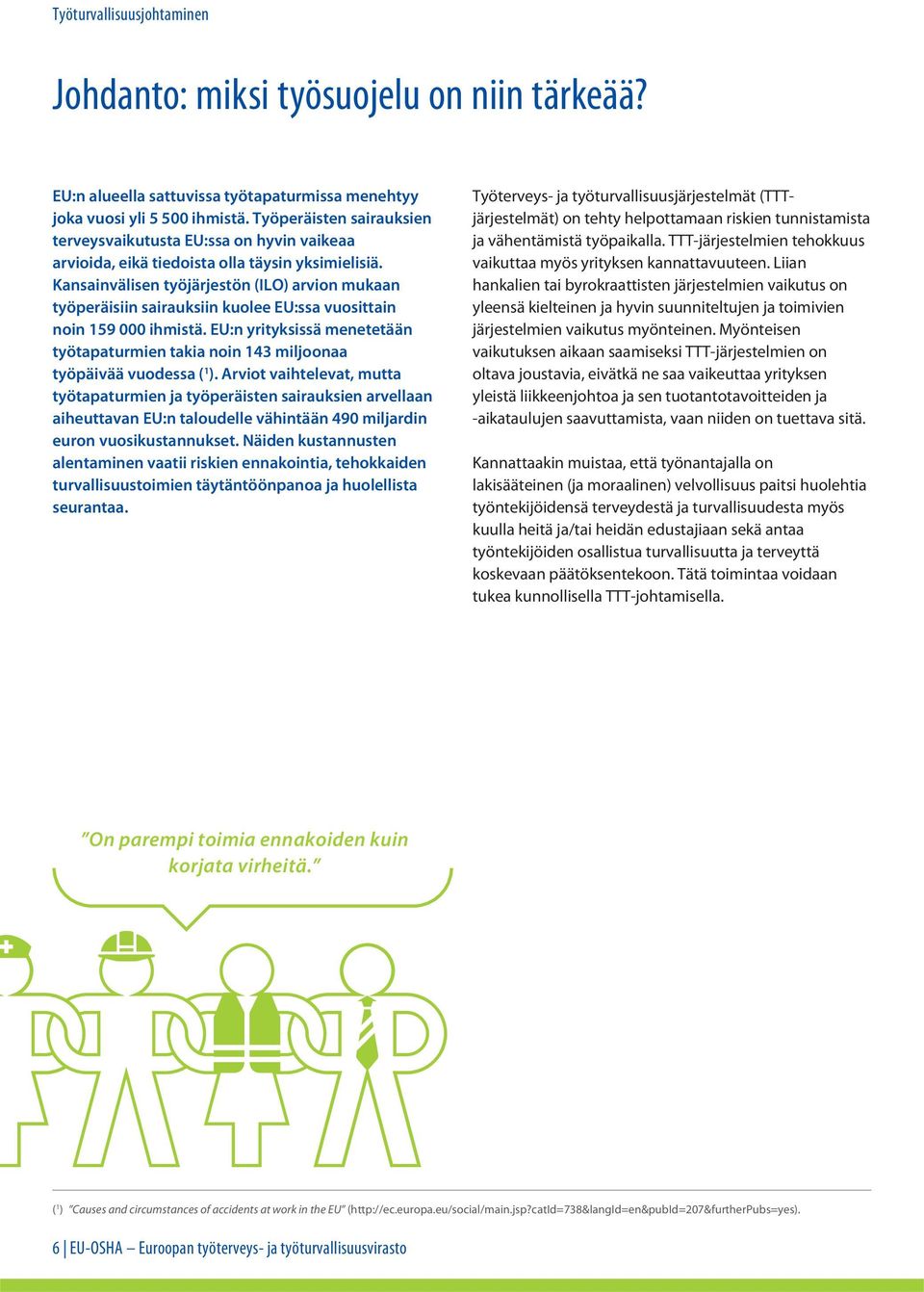 Kansainvälisen työjärjestön (ILO) arvion mukaan työperäisiin sairauksiin kuolee EU:ssa vuosittain noin 159 000 ihmistä.