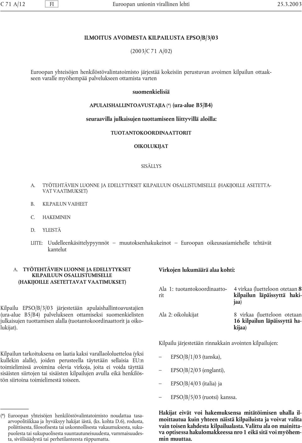 palvelukseen ottamista varten suomenkielisiä APULAISHALLINTOAVUSTAJIA (*) (ura-alue B5/B4) seuraavilla julkaisujen tuottamiseen liittyvillä aloilla: TUOTANTOKOORDINAATTORIT OIKOLUKIJAT SISÄLLYS A.