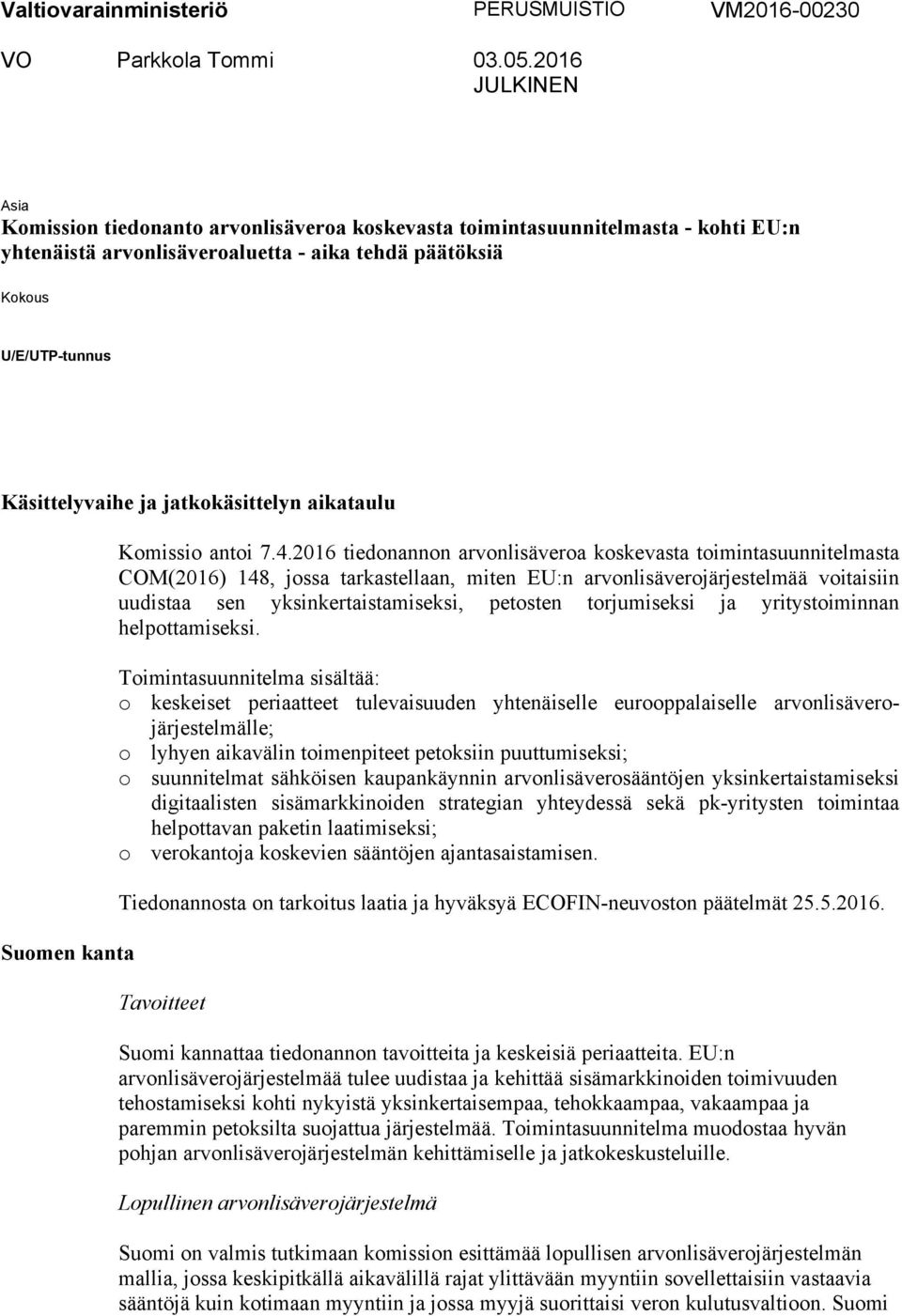 jatkokäsittelyn aikataulu Suomen kanta Komissio antoi 7.4.
