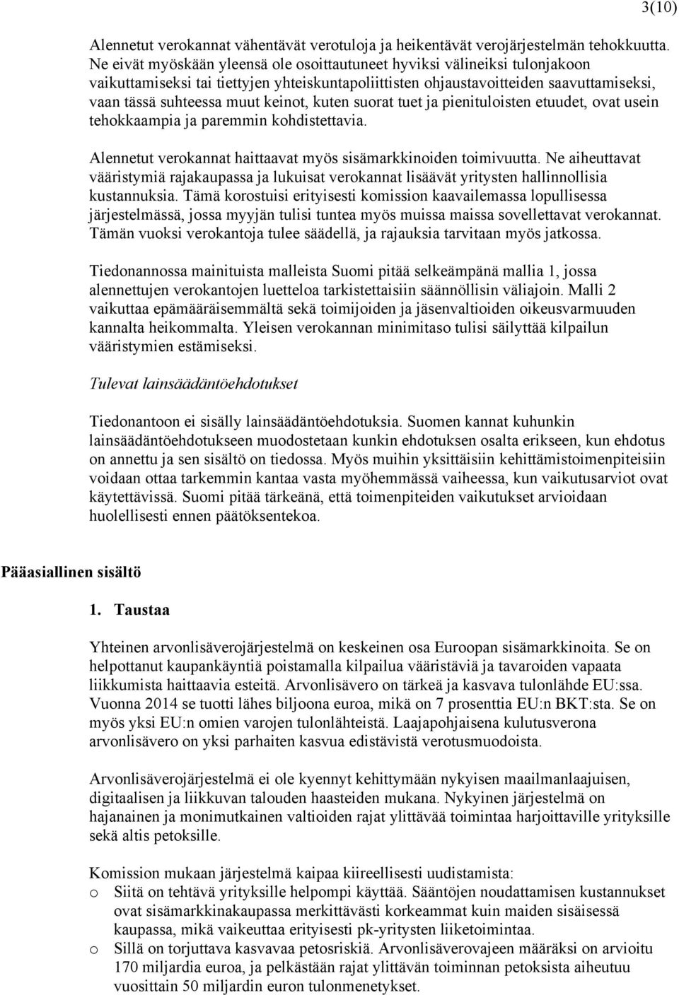 kuten suorat tuet ja pienituloisten etuudet, ovat usein tehokkaampia ja paremmin kohdistettavia. Alennetut verokannat haittaavat myös sisämarkkinoiden toimivuutta.