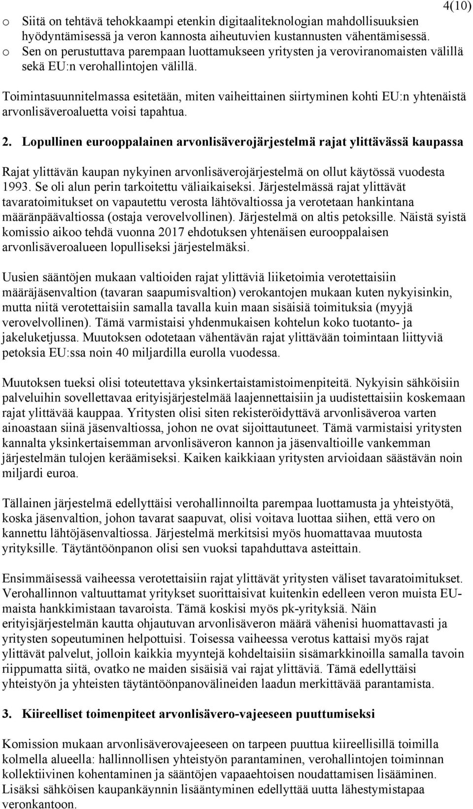 Toimintasuunnitelmassa esitetään, miten vaiheittainen siirtyminen kohti EU:n yhtenäistä arvonlisäveroaluetta voisi tapahtua. 2.