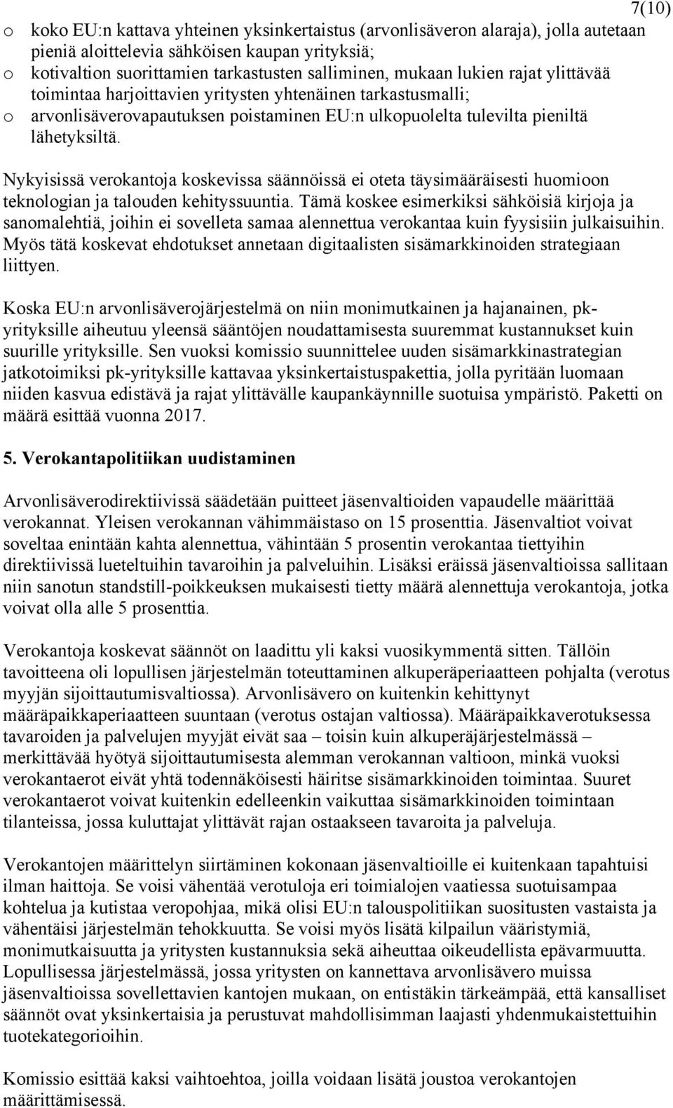 Nykyisissä verokantoja koskevissa säännöissä ei oteta täysimääräisesti huomioon teknologian ja talouden kehityssuuntia.